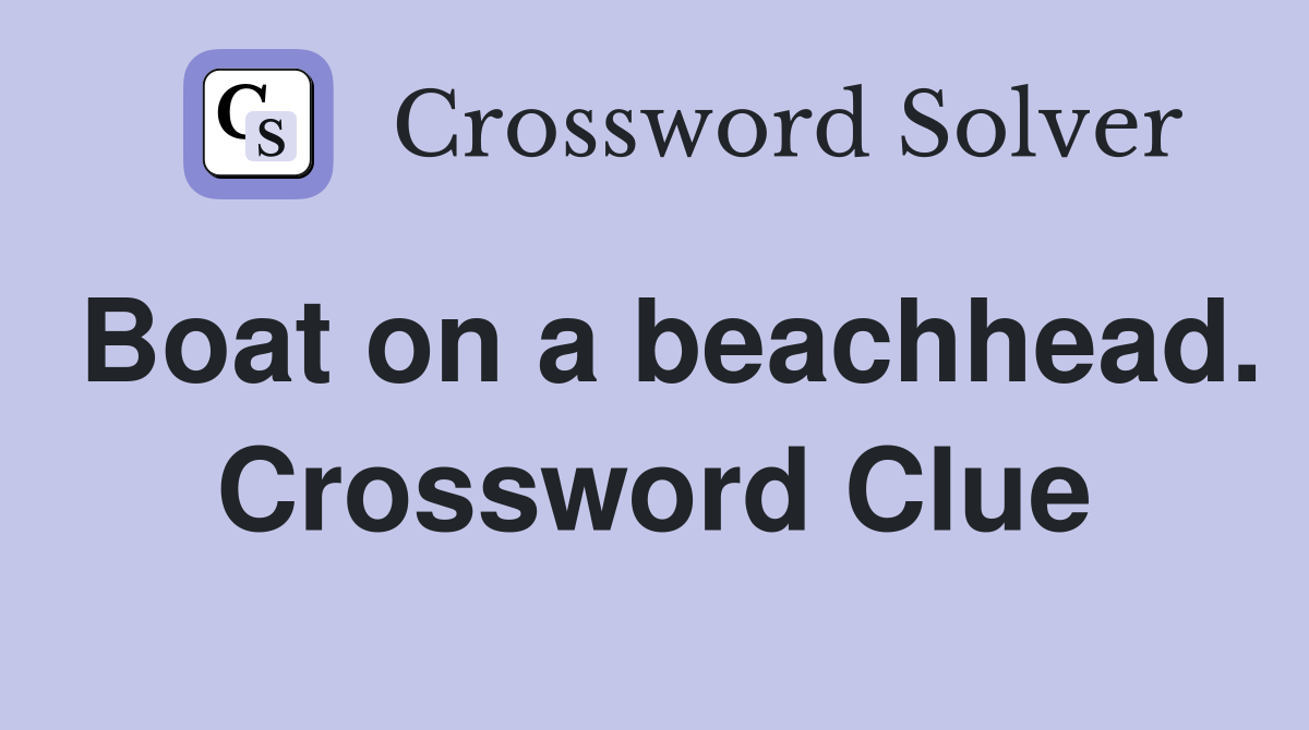 Boat on a beachhead. Crossword Clue Answers Crossword Solver